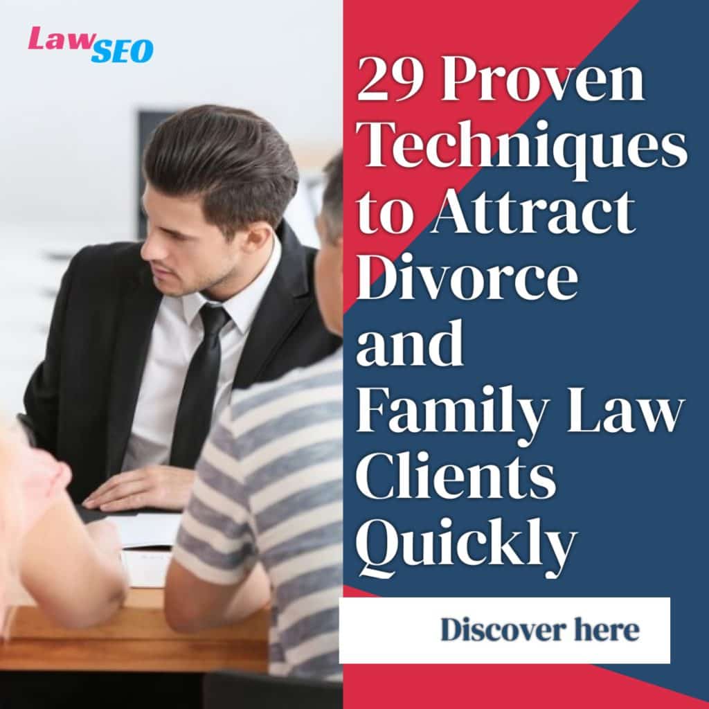 29 Proven Techniques to Attract Divorce and Family Law Clients Quickly