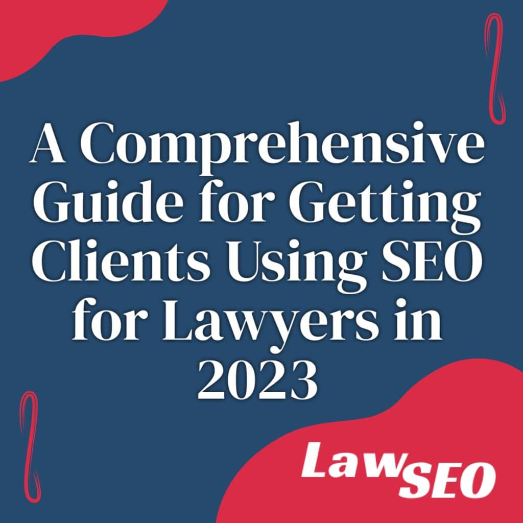 A Comprehensive Guide for Getting Clients Using SEO for Lawyers in 2023